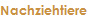 Nachziehtiere